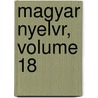 Magyar Nyelvr, Volume 18 door Onbekend