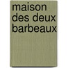 Maison Des Deux Barbeaux door Andr? Theuriet