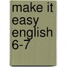 Make It Easy English 6-7 by Unknown