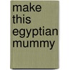 Make This Egyptian Mummy door Iain Ashman