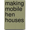 Making Mobile Hen Houses door Michael Roberts
