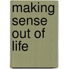 Making Sense Out Of Life door Jim Mulkey