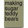 Making Sugar Teddy Bears by Susan Griffiths
