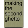 Making The Second Ghetto door Arnold R. Hirsch