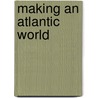 Making an Atlantic World door James Taylor Carson