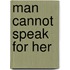 Man Cannot Speak for Her