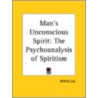 Man's Unconscious Spirit by Wilfrid Lay