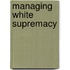 Managing White Supremacy