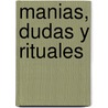 Manias, Dudas y Rituales door Graziella [Et Al ]. Baravalle