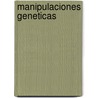 Manipulaciones Geneticas by Alejandra Folgarait