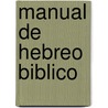 Manual de Hebreo Biblico door William Sanford Lasor