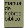 Manual de Hebreo Biblico door William Sanford La Sor