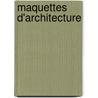 Maquettes D'Architecture door Alexander Schilling