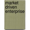 Market Driven Enterprise door Amiya K. Chakravarty