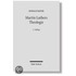 Martin Luthers Theologie