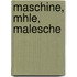 Maschine, Mhle, Malesche