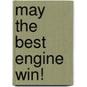 May the Best Engine Win! by Unknown