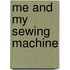 Me and My Sewing Machine