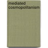 Mediated Cosmopolitanism door Alexa Robertson
