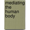 Mediating the Human Body door Onbekend