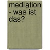 Mediation - was ist das? door Christoph C. Paul