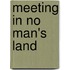 Meeting In No Man's Land