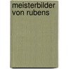 Meisterbilder Von Rubens by Sir Peter Paul Rubens