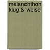 Melanchthon klug & weise by Unknown
