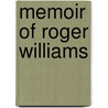 Memoir Of Roger Williams by James Davis Knowles