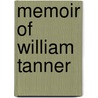 Memoir Of William Tanner door William Tanner