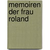 Memoiren Der Frau Roland door Roland