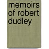 Memoirs of Robert Dudley by Robert Dudley Leicester