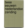 Twee eeuwen Nederlandse zending by Unknown