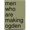 Men Who Are Making Ogden by Wallace McDougall