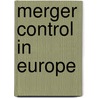 Merger Control In Europe by Ioannis Kokkoris