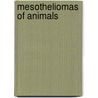 Mesotheliomas of Animals door Edward B. Ilgren