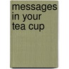 Messages In Your Tea Cup door Irene McGarvie