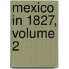 Mexico In 1827, Volume 2 by Henry George Ward