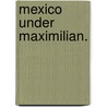 Mexico Under Maximilian. by Henry Martyn Flint