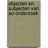 Objecten en subjecten van AO-onderzoek by E.H.J. Vaassen