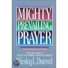 Mighty Prevailing Prayer door Wesley L. Duewel