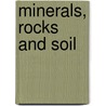Minerals, Rocks And Soil by John Townsend
