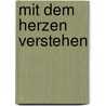 Mit dem Herzen verstehen by Thich Nhat Hanh