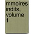 Mmoires Indits, Volume 1