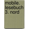 Mobile. Lesebuch 3. Nord door Onbekend