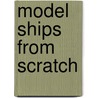 Model Ships From Scratch door Scott Robertson