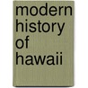 Modern History Of Hawaii by Ann Rayson