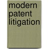 Modern Patent Litigation door Paul M. Janicke