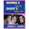 Mommys Baby Daddys Maybe door Jamise L. Dames