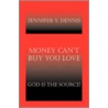 Money Can't Buy You Love door Jennifer Y. Dennis